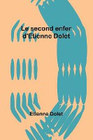 Le second enfer d'Etienne Dolet de Etienne Dolet