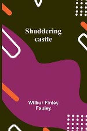 Shuddering castle de Wilbur Finley Fauley