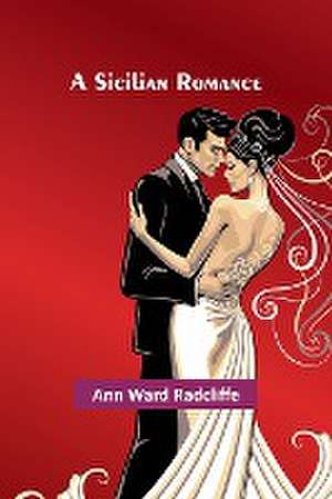 A Sicilian Romance de Ann Ward Radcliffe