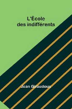 L'École des indifférents de Jean Giraudoux