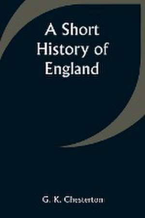 A Short History of England de G. K. Chesterton