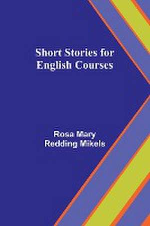 Short Stories for English Courses de Rosa Mary Mikels