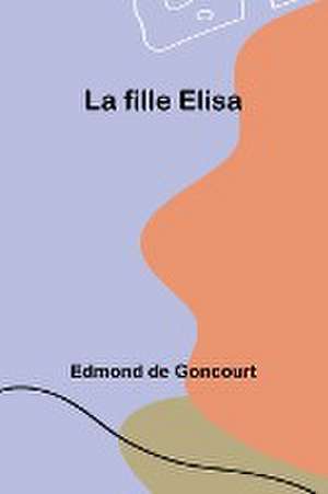 La fille Elisa de Edmond De Goncourt