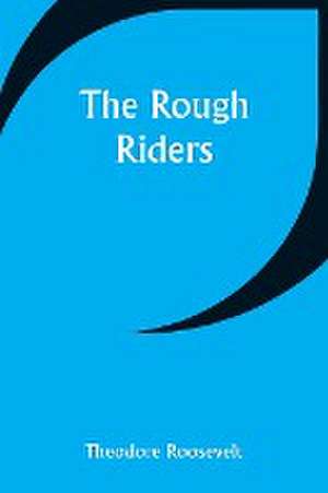 The Rough Riders de Theodore Roosevelt