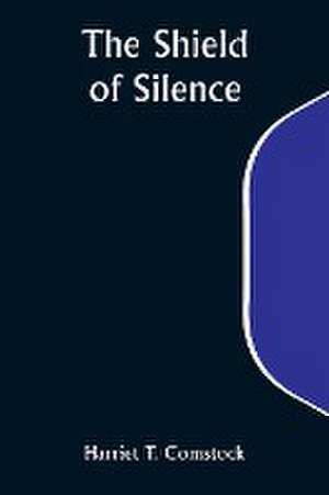 The Shield of Silence de Harriet T. Comstock