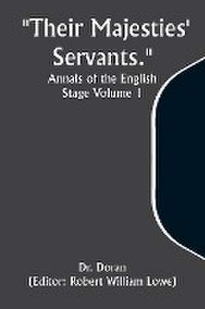 "Their Majesties' Servants." Annals of the English Stage Volume 1 de Doran