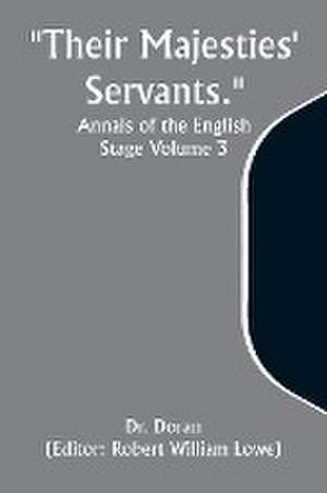 Their Majesties' Servants. Annals of the English Stage Volume 3 de Doran