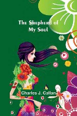 The Shepherd Of My Soul de Charles J. Callan