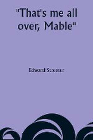 That's me all over, Mable de Edward Streeter