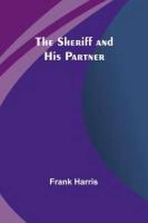 The Sheriff and His Partner de Frank Harris