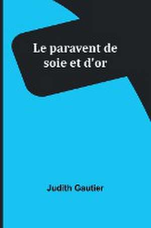 Le paravent de soie et d'or de Judith Gautier