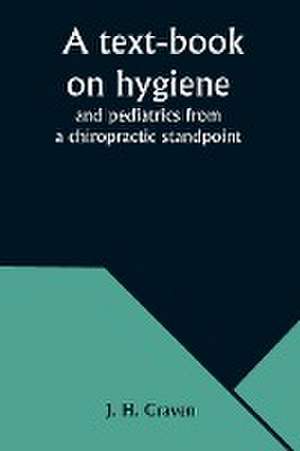 A text-book on hygiene and pediatrics from a chiropractic standpoint de J. H. Craven