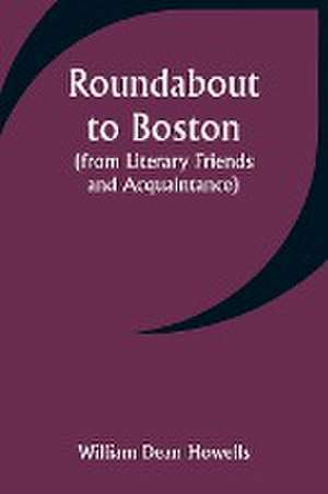 Roundabout to Boston (from Literary Friends and Acquaintance) de William Dean Howells