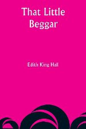 That Little Beggar de Edith King Hall