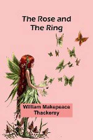 The Rose and the Ring de William Makepeace Thackeray