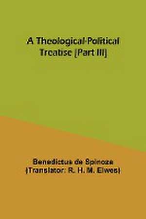 A Theological-Political Treatise [Part III] de Benedictus De Spinoza