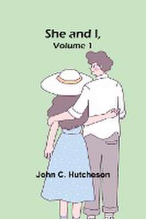 She and I, Volume 1 de John C. Hutcheson