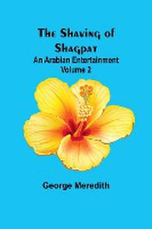 The Shaving of Shagpat; an Arabian entertainment - Volume 2 de George Meredith