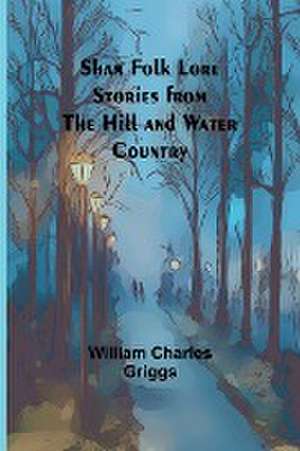 Shan Folk Lore Stories from the Hill and Water Country de William Charles Griggs