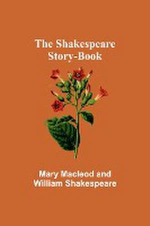 The Shakespeare Story-Book de Mary Macleod Shakespeare