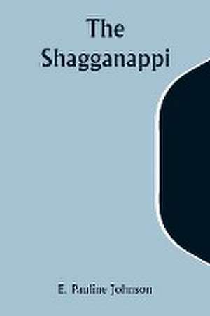 The Shagganappi de E. Pauline Johnson