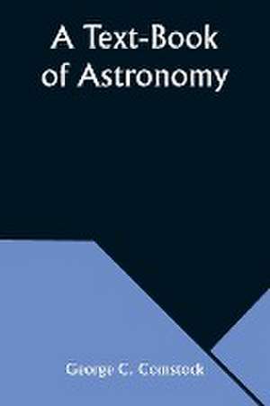 A Text-Book of Astronomy de George C. Comstock