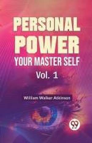 Personal Power Your Master Self de William Walker Atkinson