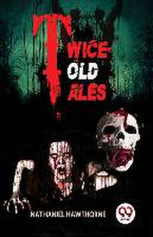 Twice-Told Tales de Nathaniel Hawthorne