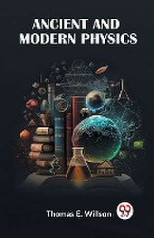 ANCIENT AND MODERN PHYSICS