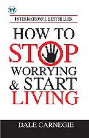 How to Stop Worrying & Start Living de Dale Carnegie