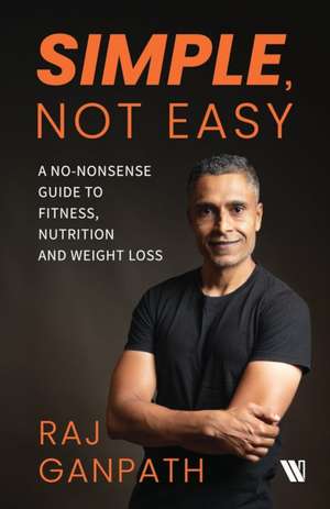 Simple, Not Easy de Raj Ganpath
