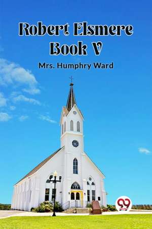 Robert Elsmere BOOK V de Humphry Ward