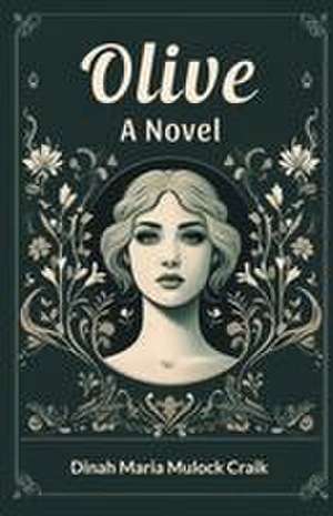 Olive A Novel de Dinah Maria Mulock Craik