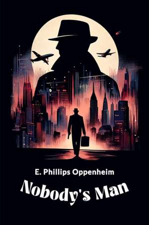 Nobody's Man de E. Phillips Oppenheim