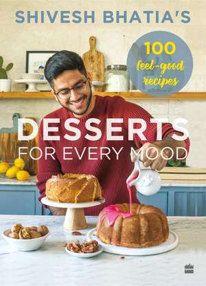 Desserts for Every Mood de Shivesh Bhatia