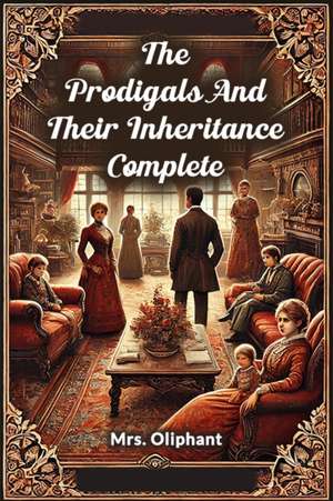 The Prodigals And Their Inheritance Complete de Oliphant