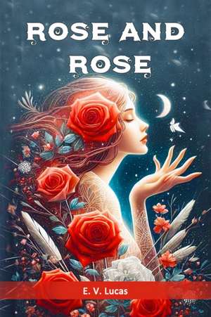 Rose and Rose de E. V. Lucas