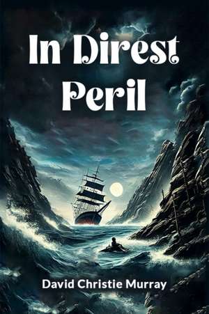 In Direst Peril de David Christie Murray