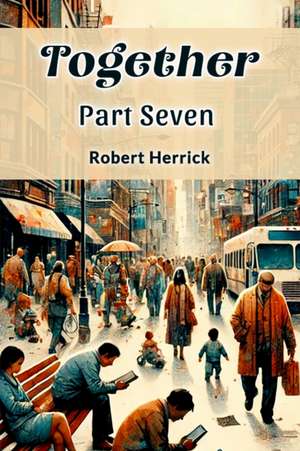 Together PART SEVEN de Robert Herrick