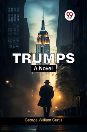 Trumps A Novel de George William Curtis