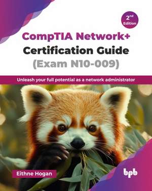 CompTIA Network+ Certification Guide (Exam N10-009) de Eithne Hogan