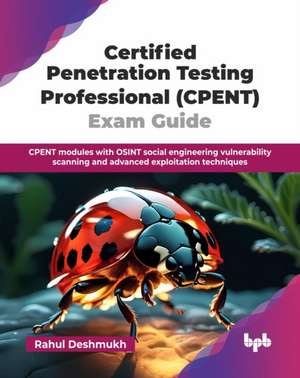 Certified Penetration Testing Professional (CPENT) Exam Guide de Rahul Deshmukh