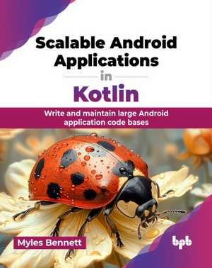 Scalable Android Applications in Kotlin de Myles Bennett