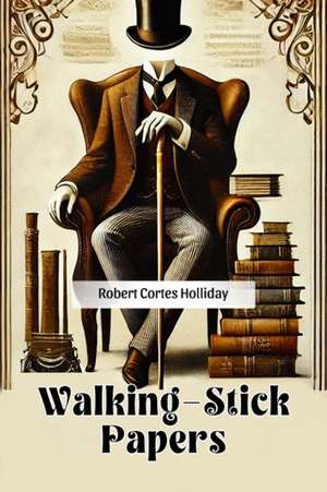 Walking-Stick Papers de Robert Cortes Holliday