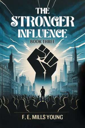 The Stronger Influence Book Three de F. E. Mills Young