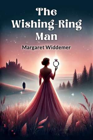 The Wishing-Ring Man de Margaret Widdemer