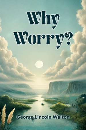 Why Worry? de George Lincoln Walton