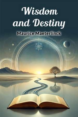 Wisdom and Destiny de Maurice Maeterlinck