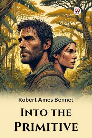 Into the Primitive de Robert Ames Bennet