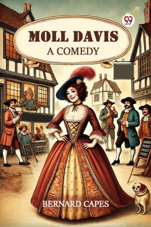 Moll Davis A Comedy de Bernard Capes